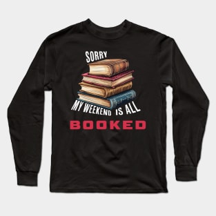 Sorry, My Weekend Is All Booked Long Sleeve T-Shirt